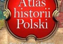 ”Atlas historii Polski. Mapy. Kalendaria. Statystyki.’’ - B. Jankowiak-Konik (red.) - recenzja