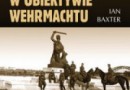 „Zdławienie Polski w obiektywie Wehrmachtu” - I. Baxter - recenzja