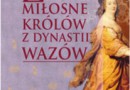 Do wygrania: „Życie miłosne polskich królów z dynastii Wazów”, I. Kienzler [wyniki]