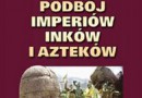 „Podbój imperiów Inków i Azteków” – A. Tarczyński – recenzja