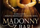 „Madonny z Bari. Matka i córka – księżna Mediolanu i królowa Bona” – R. Czarnecka – recenzja