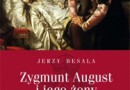 Tydzień z europejskimi królowymi i księżniczkami - do wygrania: „Zygmunt August i jego żony” [wyniki]