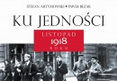 „Ku jedności. Listopad 1918 roku” S. Artymowski, P. Bezak - premiera