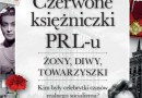 Premiera: „Czerwone księżniczki PRL-u. Żony, diwy, towarzyszki”, I. Kienzler