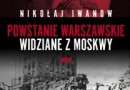 „Powstanie Warszawskie widziane z Moskwy” - N. Iwanow - recenzja