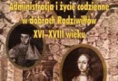 „Administracja i życie codzienne w dobrach Radziwiłłów - U. Augustyniak (red.) - recenzja