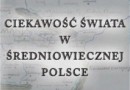 „Ciekawość świata w średniowiecznej Polsce…” - A. Krawiec - recenzja
