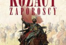 „Kozacy Zaporoscy. Czy Polska stworzyła Ukrainę” - L. Podhorodecki - recenzja (II)