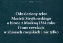 „Odnaleziony tekst Macieja Stryjkowskiego o bitwie z Moskwą 1564 roku”… - Z. Wojtkowiak - recenzja