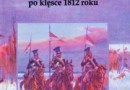 „Odbudowa kawalerii liniowej Wielkiej Armii po klęsce 1812 roku” - M. Baranowski - recenzja