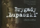 „Brygady ‚Łupaszki’...” - K. Krajewski, T. Łabuszewski, P. Niwiński (red.) - recenzja