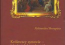 „Królewscy synowie - Jakub, Aleksander i Konstanty Sobiescy” - A. Skrzypietz - recenzja