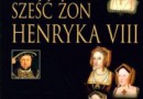 „Królowe. Sześć żon Henryka VIII” - D. Starkey - recenzja