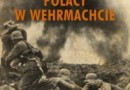 „Polacy w Wehrmachcie” - R. Kaczmarek - recenzja