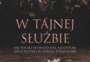 „W tajnej służbie. Jak polski wywiad dał aliantom zwycięstwo…” - M.Z. Rygor Słowikowski - recenzja