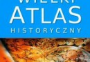 „Wielki atlas historyczny” - E. Olczak, J. Tazbir (red.) - recenzja
