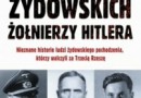„Losy żydowskich żołnierzy Hitlera. Nieznane historie...” - B.M Rigg - recenzja