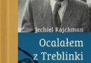 „Ocalałem z Treblinki. Wspomnienia z lat 1942-1943” - J. Rajchman - recenzja