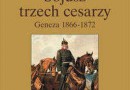 „Sojusz Trzech Cesarzy. Geneza 1866-1872” - H. Wereszycki - recenzja