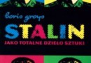„Stalin jako totalne dzieło sztuki” - B.Groys - recenzja