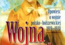 „Wojna o wszystko. Opowieść o wojnie polsko-bolszewickiej 1919-1920” - W. Sienkiewicz (red.) - recenzja