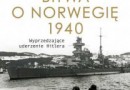 „Bitwa o Norwegię 1940. Wyprzedzające uderzenie Hitlera” - H. O. Lunde - recenzja