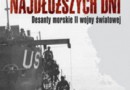 „Bohaterowie najdłuższych dni. Desanty morskie II wojny światowej” - M. Franz - recenzja