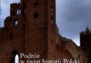 „Podróż w świat historii Polski” – J. Pilikowski – recenzja