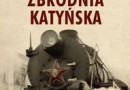 „Zbrodnia Katyńska. Mord, kłamstwo, pamięć” - A. Przewoźnik, J. Adamska - recenzja