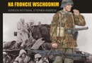 „Żołnierze niemieccy na froncie wschodnim 1943-1944” - G. Rottman, S. Andrew - recenzja