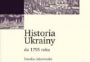 „Historia Ukrainy do 1795 roku” - N. Jakowenko - recenzja