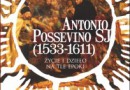„Antonio Possevino SJ (1533-1611). Życie i dzieło na tle epoki” - D. Quirini-Popławska (red.) - recenzja
