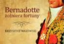 „Bernadotte – żołnierz fortuny” - K. Mazowski - recenzja