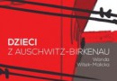 „Dzieci z Auschwitz-Birkenau” – W. Witek-Malicka – recenzja