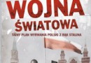 „Trzecia wojna światowa. Tajny plan wyrwania Polski z rąk Stalina” – J. Walker – recenzja