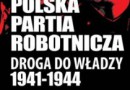 „Polska Partia Robotnicza. Droga do władzy 1941-1944” - P. Gontarczyk - recenzja