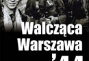 „Walcząca Warszawa 44. Unikalne fotografie i relacje korespondenta wojennego”