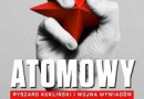 „Atomowy szpieg. Ryszard Kukliński i wojna wywiadów” – S. Cenckiewicz – recenzja