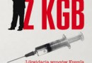 PREMIERA: „Truciciele z KGB. Od Lenina do Litwinienki”, B. Włodarski