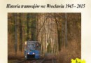 Wykład: „Historia tramwajów we Wrocławiu 1945–2015”