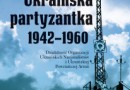 „Ukraińska partyzantka 1942-1960” - G. Motyka - recenzja