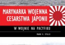 „Marynarka Wojenna Cesarstwa Japonii w wojnie na Pacyfiku” - Mark E. Stille - recenzja