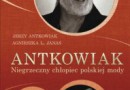 „Antkowiak. Niegrzeczny chłopiec polskiej mody” - J. Antkowiak, A. L. Janas - recenzja