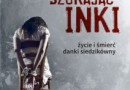 „Szukając Inki. Życie i śmierć Danki Siedzikówny” - L. Łuniewska - recenzja