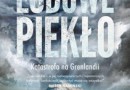 „Lodowe piekło. Katastrofa na Grenlandii” – M. Zuckoff – recenzja