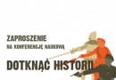 Konferencja: „Dotknąć historii. Wielopłaszczyznowość odtwórstwa historycznego”