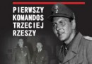 „Otto Skorzeny. Pierwszy komandos Trzeciej Rzeszy” - P. Słowiński - recenzja