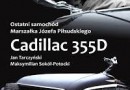„Ostatni samochód Marszałka Józefa Piłsudskiego Cadillac 355 D” – J. Tarczyński, M. Sokół-Potocki – recenzja