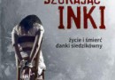 „Szukając Inki. Życie i śmierć Danki Siedzikówny” – L. Łuniewska - recenzja