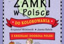 „Zamki w Polsce do kolorowania - z kredkami dookoła Polski” -  K. Wiśniewski, J. Babula - recenzja